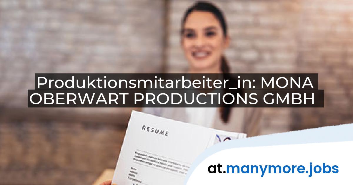 Produktionsmitarbeiter_in: MONA OBERWART PRODUCTIONS GMBH | manymore.jobs