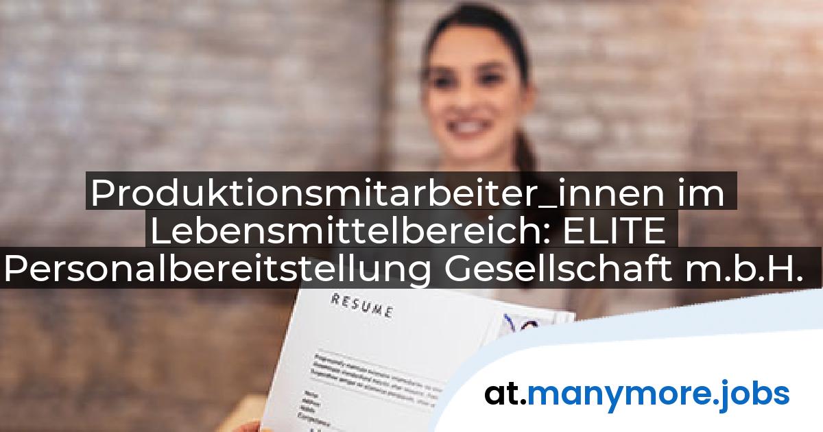 Produktionsmitarbeiter_innen im Lebensmittelbereich: ELITE Personalbereitstellung Gesellschaft m.b.H. | manymore.jobs