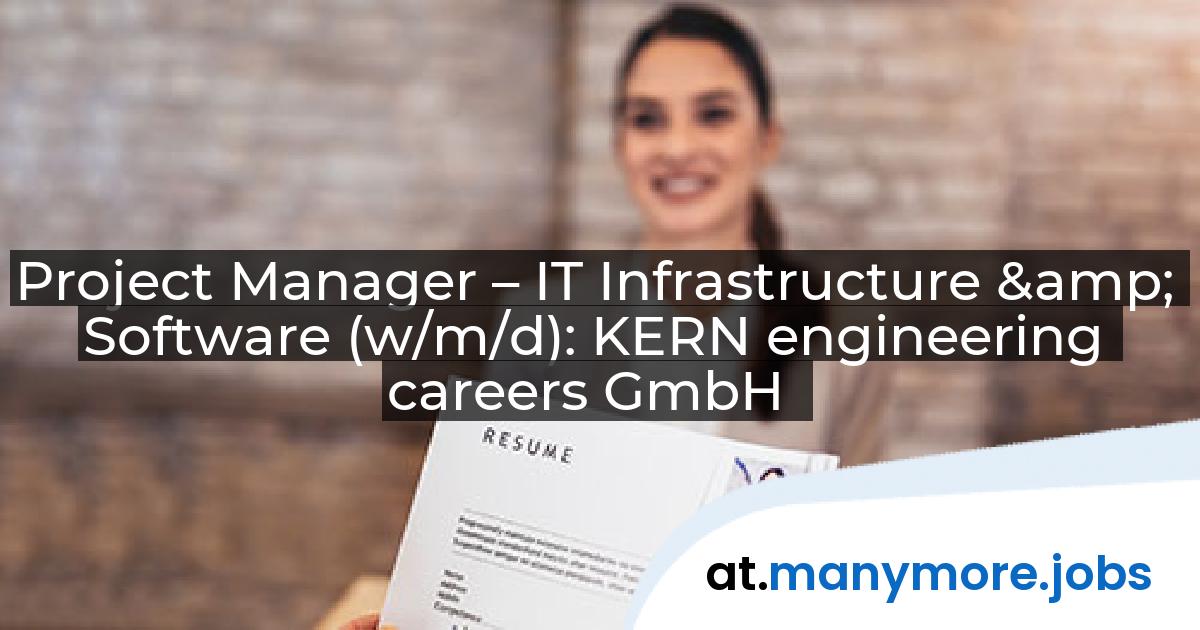 Project Manager – IT Infrastructure & Software (w/m/d): KERN engineering careers GmbH | manymore.jobs