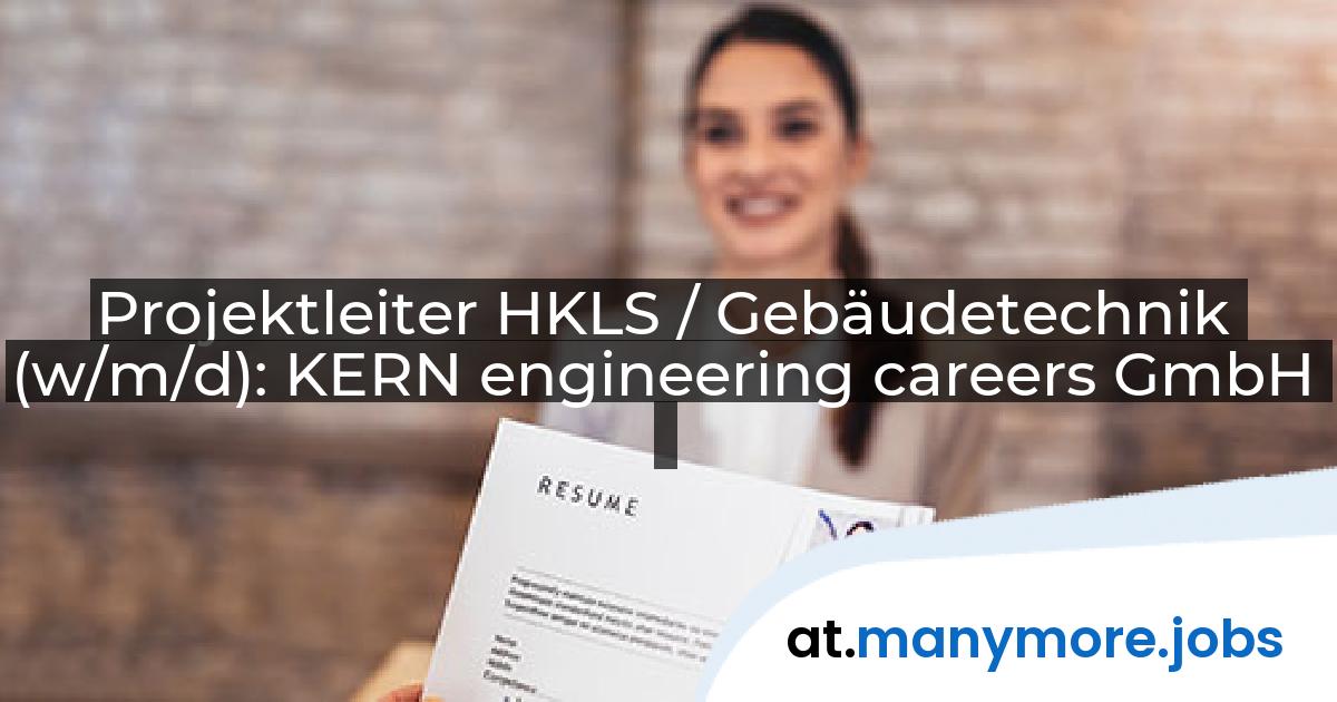 Projektleiter HKLS / Gebäudetechnik (w/m/d): KERN engineering careers GmbH | manymore.jobs