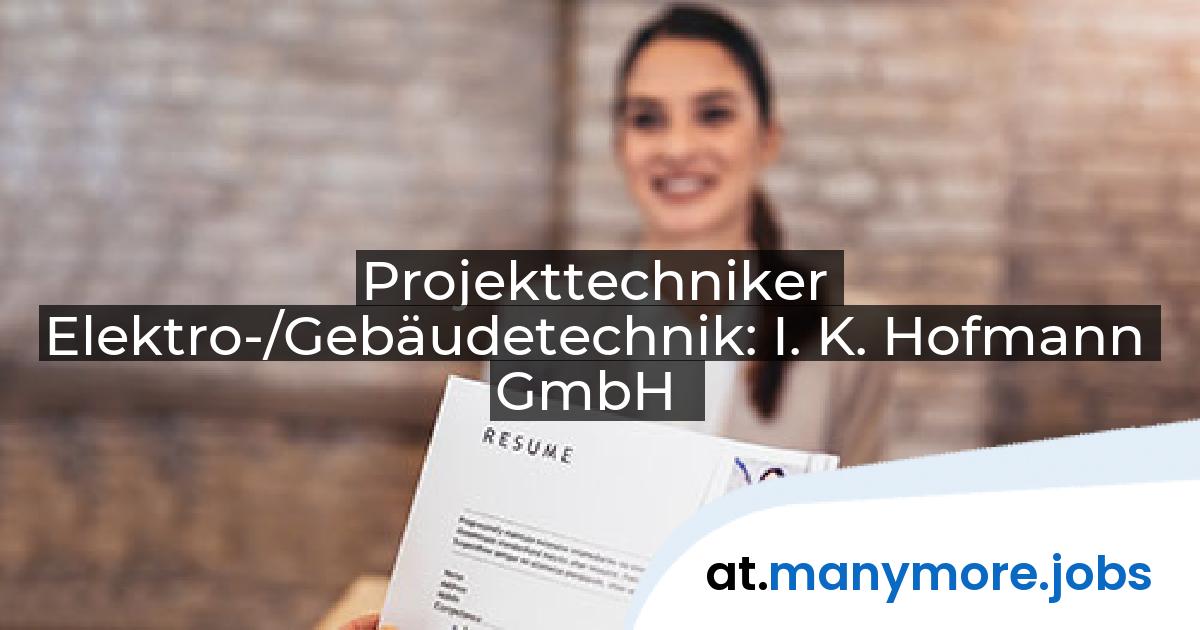 Projekttechniker Elektro-/Gebäudetechnik: I. K. Hofmann GmbH | manymore.jobs