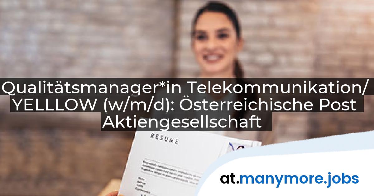 Qualitätsmanager*in Telekommunikation/ YELLLOW (w/m/d): Österreichische Post Aktiengesellschaft | manymore.jobs