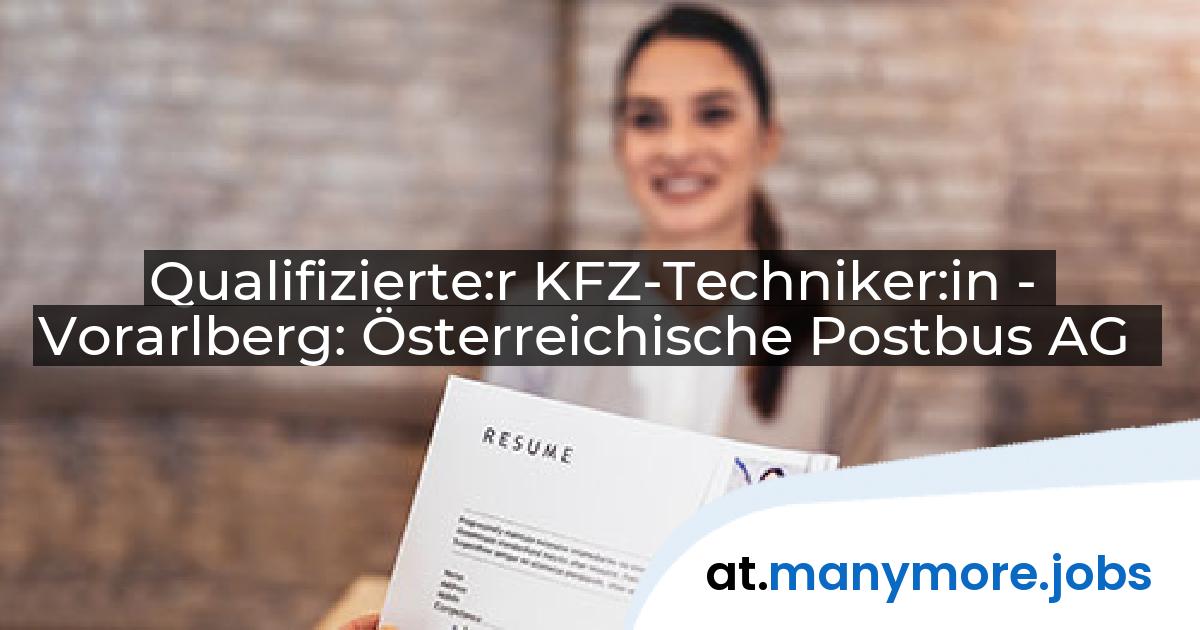 Qualifizierte:r KFZ-Techniker:in - Vorarlberg: Österreichische Postbus AG | manymore.jobs