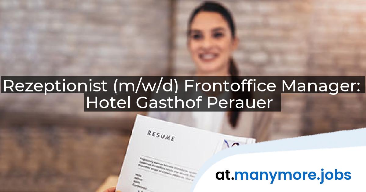 Rezeptionist (m/w/d) Frontoffice Manager: Hotel Gasthof Perauer | manymore.jobs