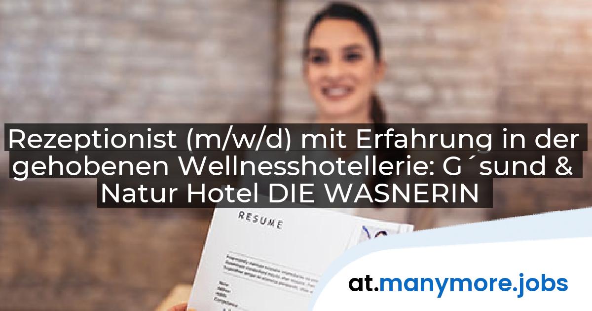 Rezeptionist (m/w/d) mit Erfahrung in der gehobenen Wellnesshotellerie: G´sund & Natur Hotel DIE WASNERIN | manymore.jobs