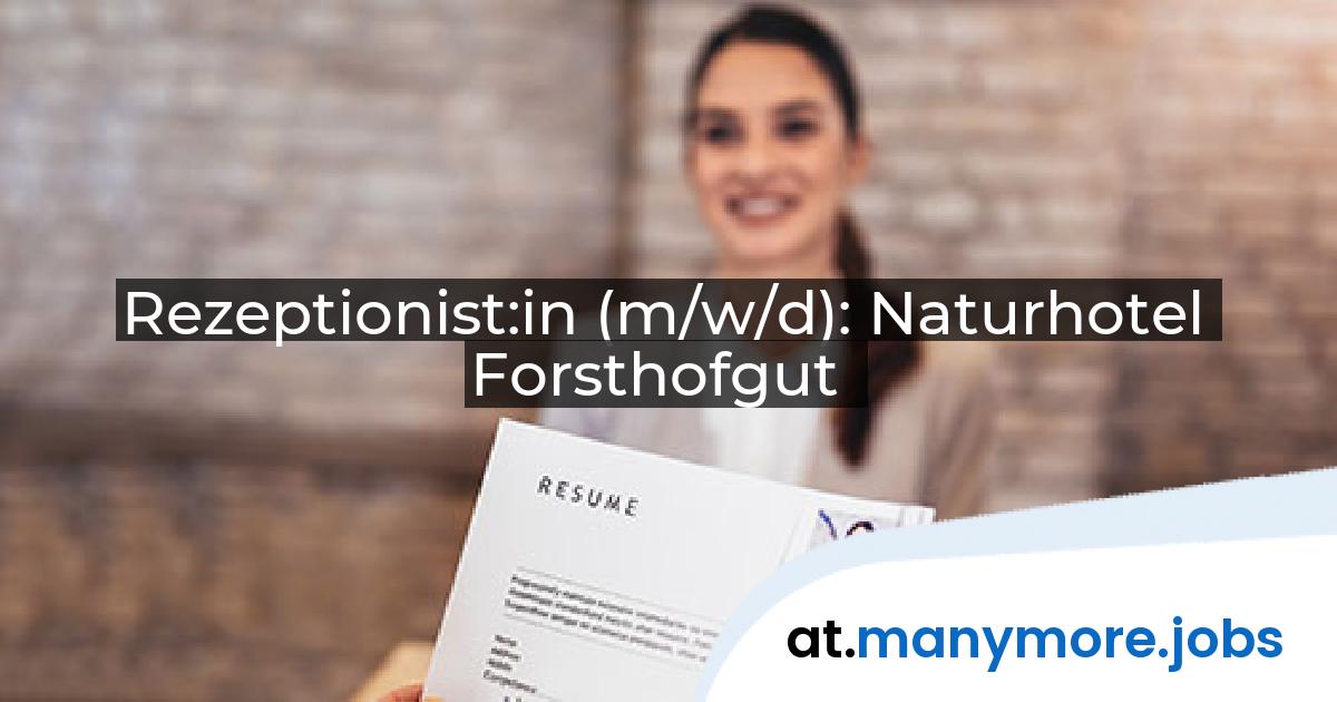 Rezeptionist:in (m/w/d): Naturhotel Forsthofgut | manymore.jobs