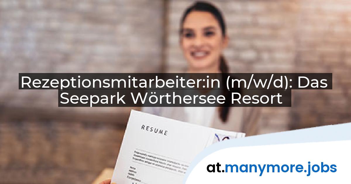 Rezeptionsmitarbeiter:in (m/w/d): Das Seepark Wörthersee Resort | manymore.jobs