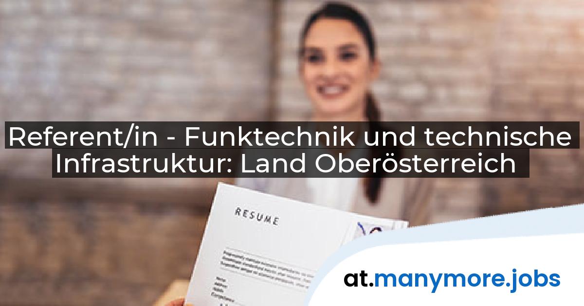 Referent/in - Funktechnik und technische Infrastruktur: Land Oberösterreich | manymore.jobs