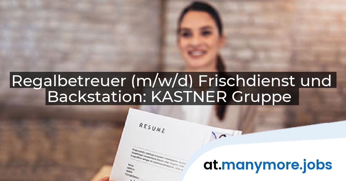 Regalbetreuer (m/w/d) Frischdienst und Backstation: KASTNER Gruppe | manymore.jobs