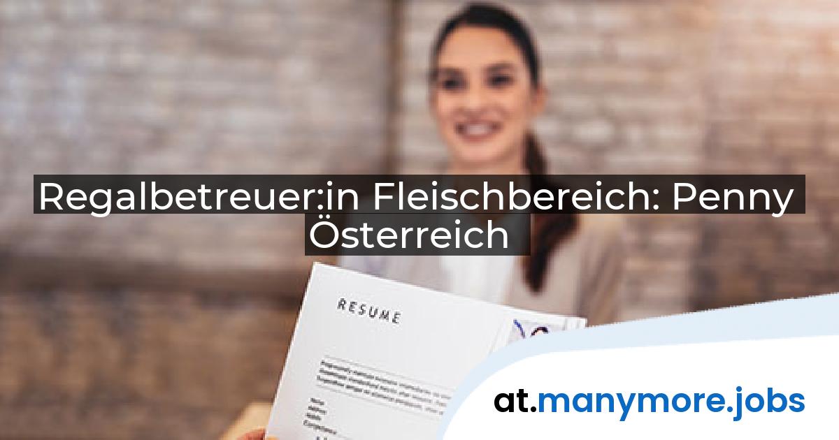 Regalbetreuer:in Fleischbereich: Penny Österreich | manymore.jobs