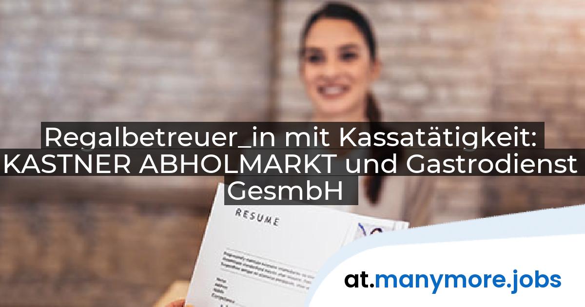 Regalbetreuer_in mit Kassatätigkeit: KASTNER ABHOLMARKT und Gastrodienst GesmbH | manymore.jobs