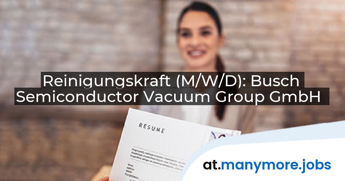 Reinigungskraft (M/W/D): Busch Semiconductor Vacuum Group GmbH | manymore.jobs