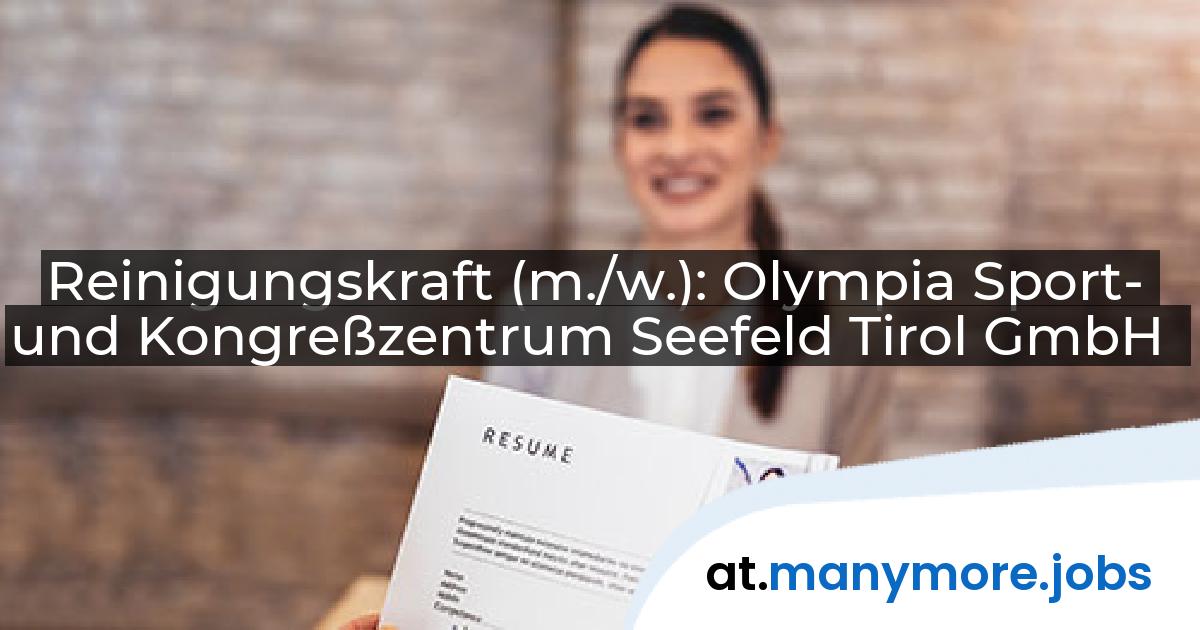 Reinigungskraft (m./w.): Olympia Sport- und Kongreßzentrum Seefeld Tirol GmbH | manymore.jobs