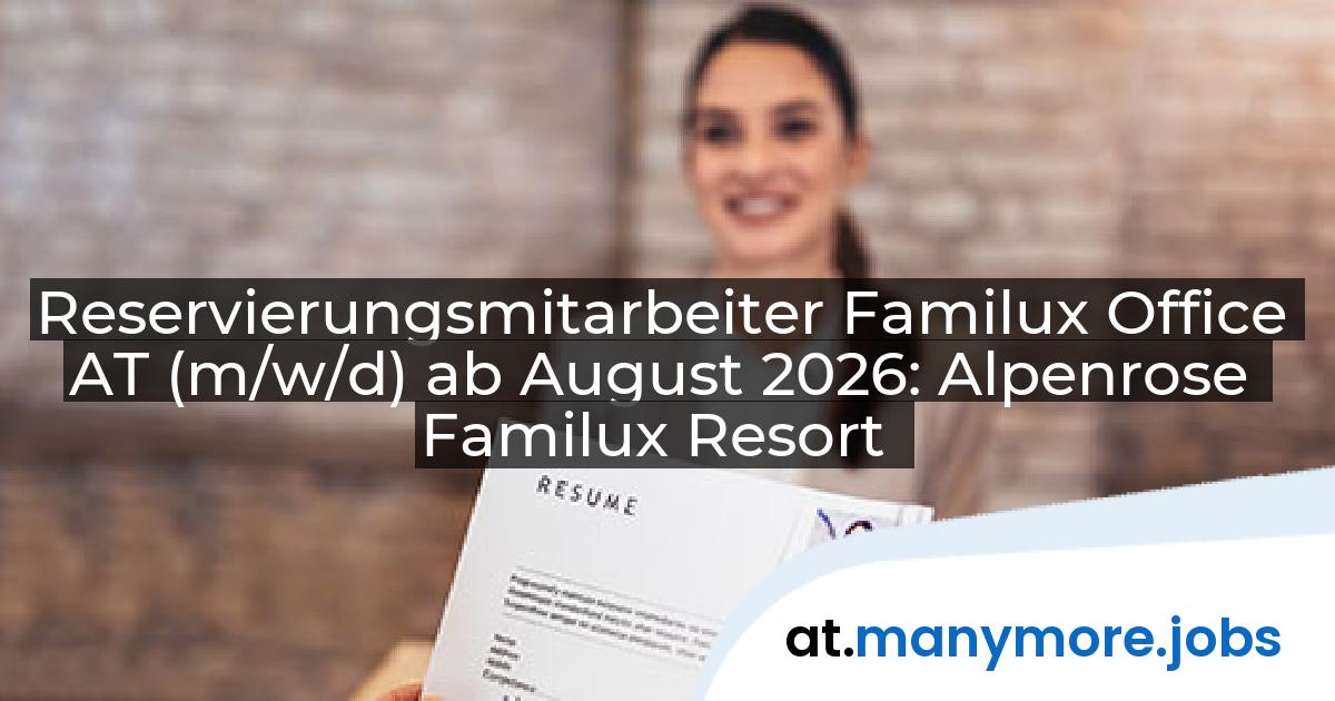 Reservierungsmitarbeiter Familux Office AT (m/w/d) ab August 2026: Alpenrose Familux Resort | manymore.jobs