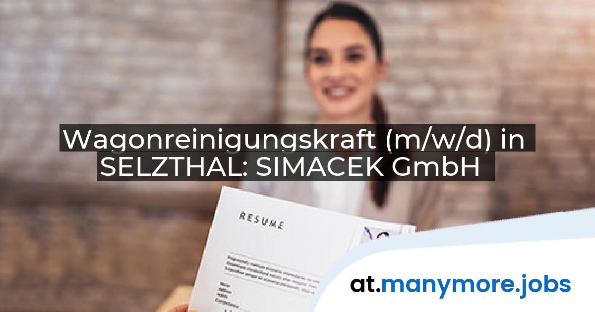 Wagonreinigungskraft (m/w/d) in SELZTHAL: SIMACEK GmbH | manymore.jobs