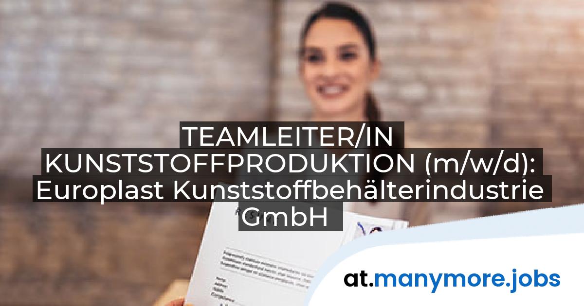 TEAMLEITER/IN KUNSTSTOFFPRODUKTION (m/w/d): Europlast Kunststoffbehälterindustrie GmbH | manymore.jobs