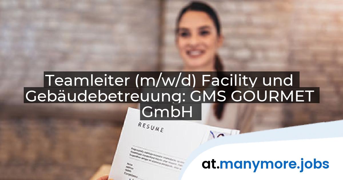 Teamleiter (m/w/d) Facility und Gebäudebetreuung: GMS GOURMET GmbH | manymore.jobs
