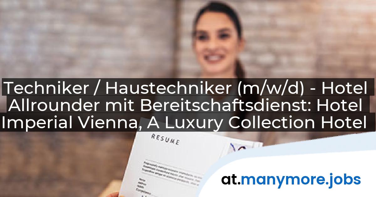 Techniker / Haustechniker (m/w/d) - Hotel Allrounder mit Bereitschaftsdienst: Hotel Imperial Vienna, A Luxury Collection Hotel | manymore.jobs