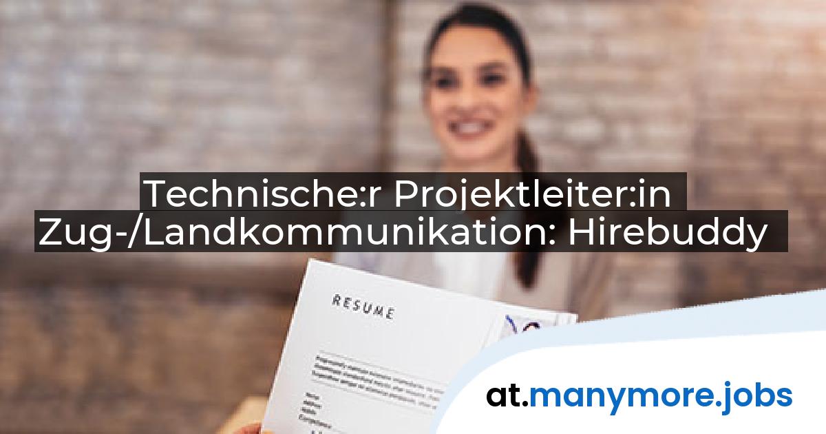 Technische:r Projektleiter:in Zug-/Landkommunikation: Hirebuddy | manymore.jobs