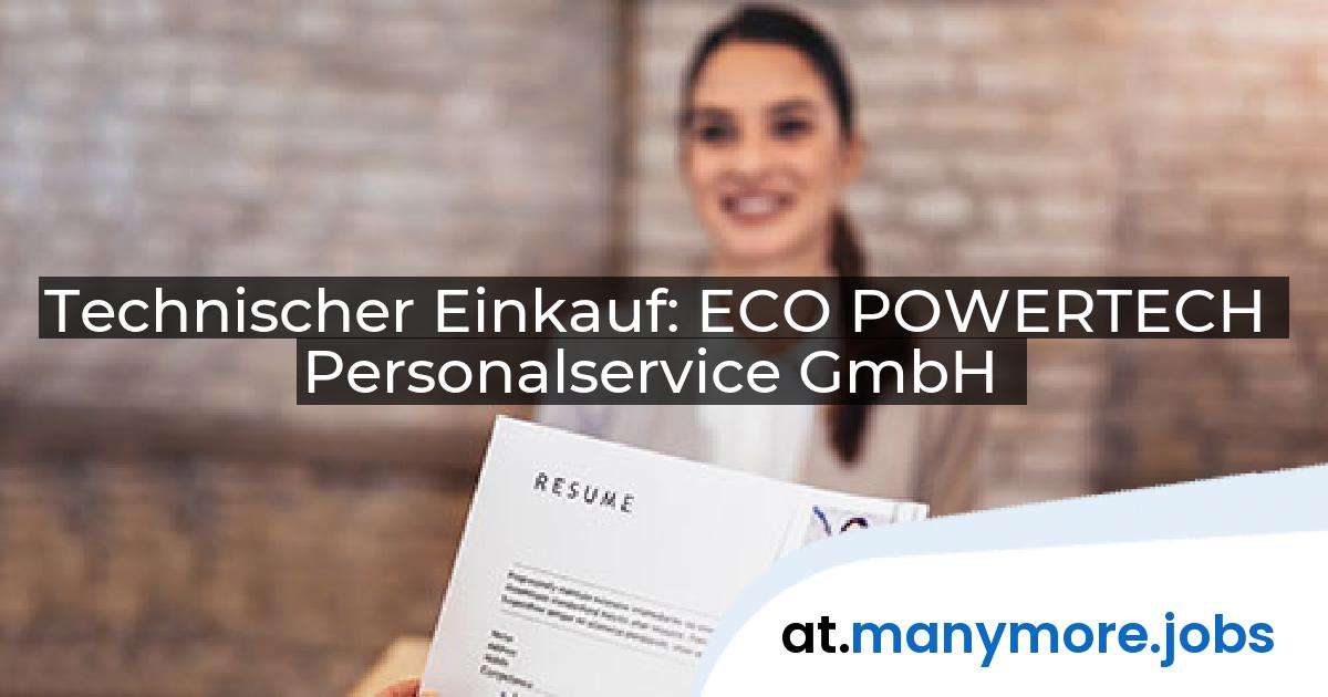 Technischer Einkauf: ECO POWERTECH Personalservice GmbH | manymore.jobs
