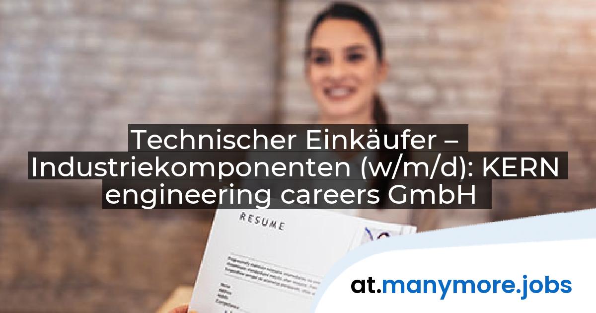 Technischer Einkäufer – Industriekomponenten (w/m/d): KERN engineering careers GmbH | manymore.jobs