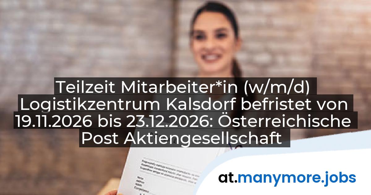 Teilzeit Mitarbeiter*in (w/m/d) Logistikzentrum Kalsdorf befristet von 19.11.2026 bis 23.12.2026: Österreichische Post Aktiengesellschaft | manymore.jobs