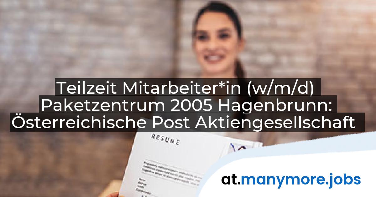 Teilzeit Mitarbeiter*in (w/m/d) Paketzentrum 2005 Hagenbrunn: Österreichische Post Aktiengesellschaft | manymore.jobs