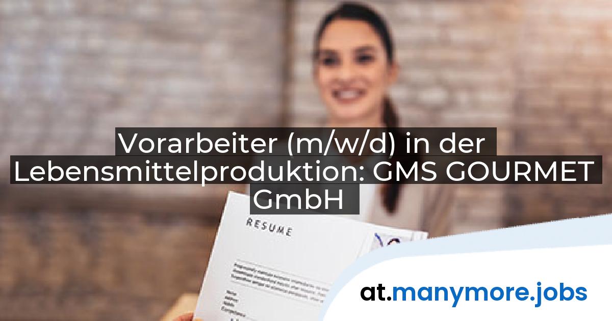 Vorarbeiter (m/w/d) in der Lebensmittelproduktion: GMS GOURMET GmbH | manymore.jobs