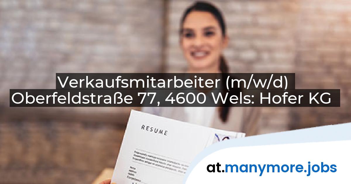 Verkaufsmitarbeiter (m/w/d) Oberfeldstraße 77, 4600 Wels: Hofer KG | manymore.jobs