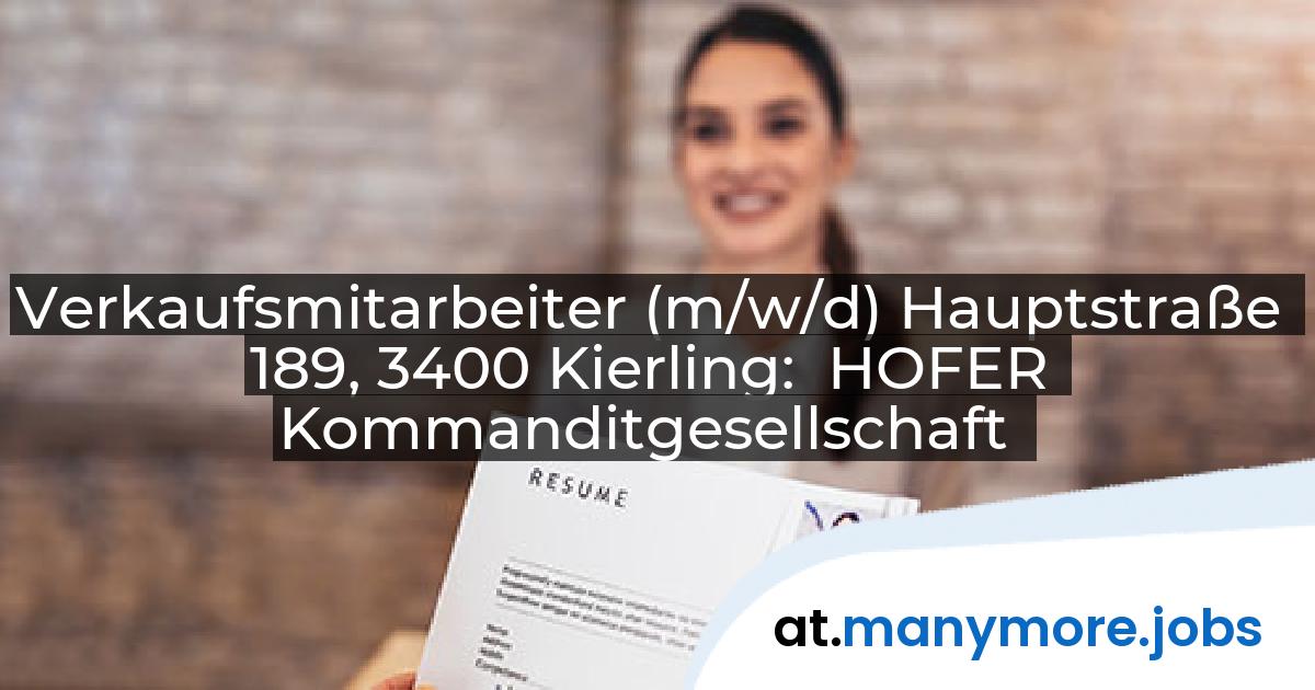 Verkaufsmitarbeiter (m/w/d) Hauptstraße 189, 3400 Kierling: HOFER Kommanditgesellschaft | manymore.jobs