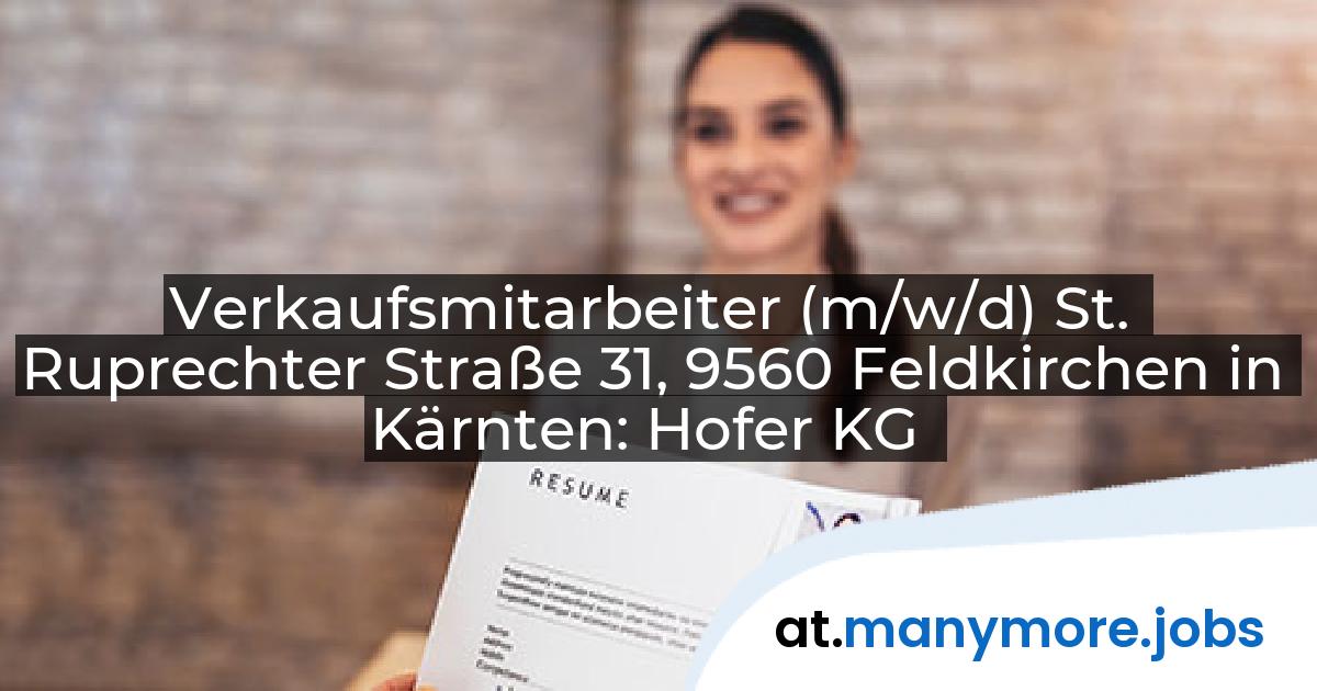 Verkaufsmitarbeiter (m/w/d) St. Ruprechter Straße 31, 9560 Feldkirchen in Kärnten: Hofer KG | manymore.jobs