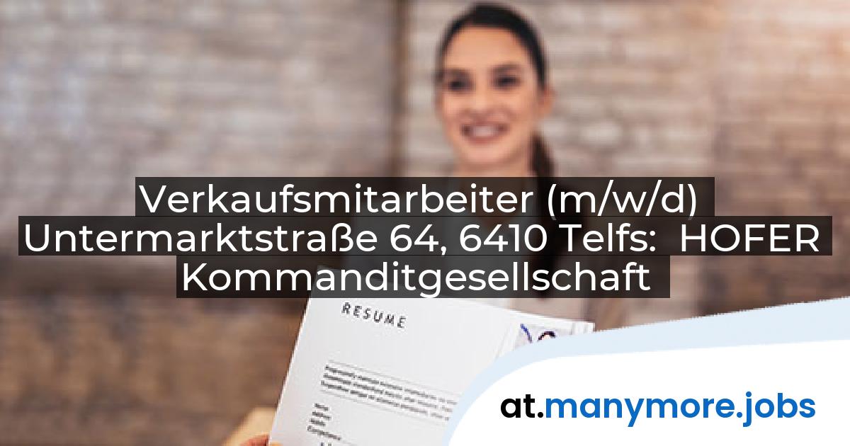 Verkaufsmitarbeiter (m/w/d) Untermarktstraße 64, 6410 Telfs: HOFER Kommanditgesellschaft | manymore.jobs