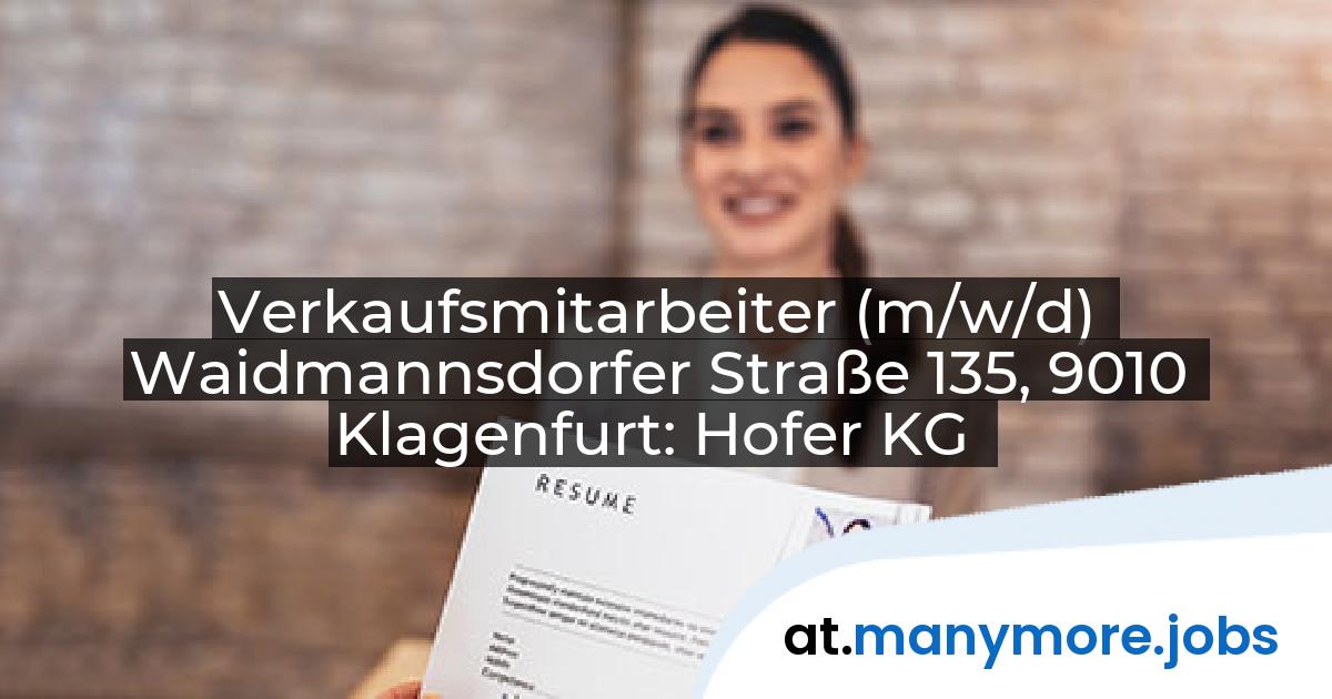 Verkaufsmitarbeiter (m/w/d) Waidmannsdorfer Straße 135, 9010 Klagenfurt: Hofer KG | manymore.jobs