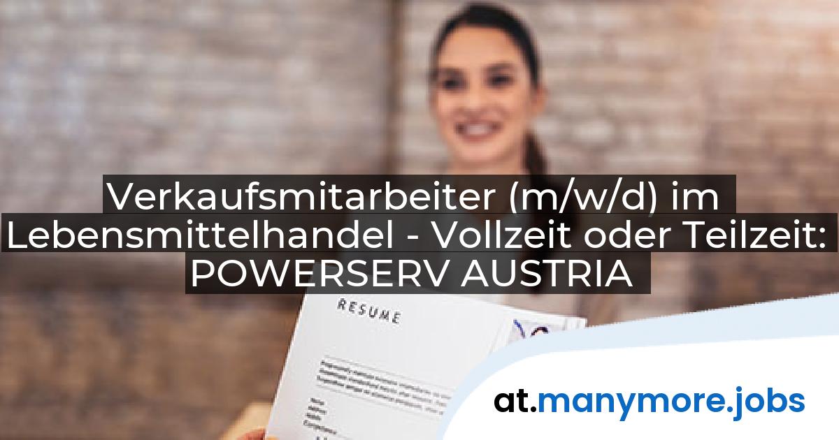 Verkaufsmitarbeiter (m/w/d) im Lebensmittelhandel - Vollzeit oder Teilzeit: POWERSERV AUSTRIA | manymore.jobs