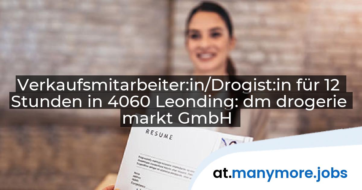 Verkaufsmitarbeiter:in/Drogist:in für 12 Stunden in 4060 Leonding: dm drogerie markt GmbH | manymore.jobs