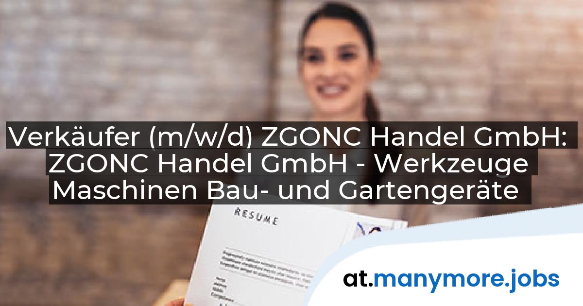 Verkäufer (m/w/d) ZGONC Handel GmbH: ZGONC Handel GmbH - Werkzeuge Maschinen Bau- und Gartengeräte | manymore.jobs