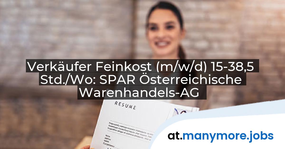 Verkäufer Feinkost (m/w/d) 15-38,5 Std./Wo: SPAR Österreichische Warenhandels-AG | manymore.jobs