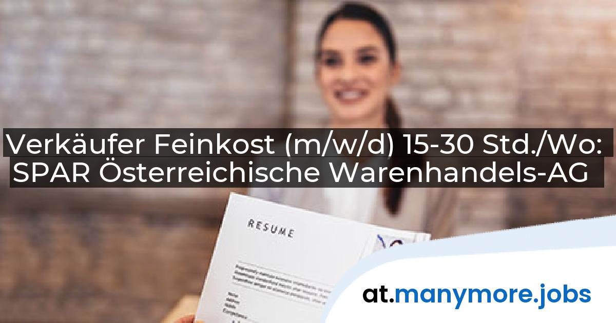 Verkäufer Feinkost (m/w/d) 15-30 Std./Wo: SPAR Österreichische Warenhandels-AG | manymore.jobs
