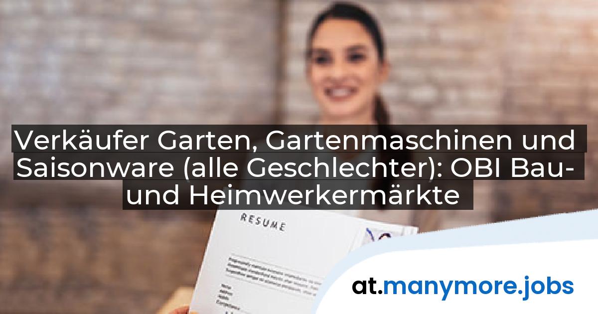 Verkäufer Garten, Gartenmaschinen und Saisonware (alle Geschlechter): OBI Bau- und Heimwerkermärkte | manymore.jobs