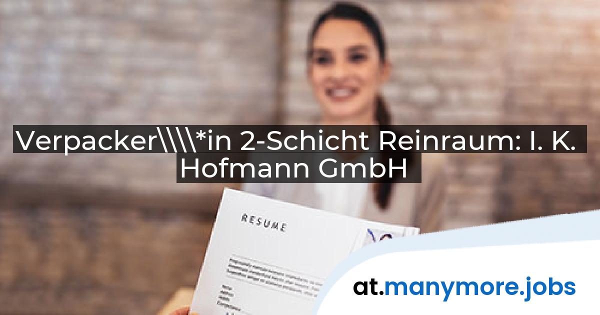 Verpacker\\\\*in 2-Schicht Reinraum: I. K. Hofmann GmbH | manymore.jobs