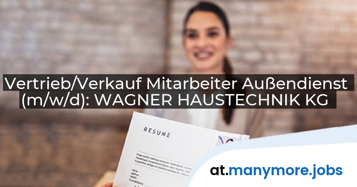 Vertrieb/Verkauf Mitarbeiter Außendienst (m/w/d): WAGNER HAUSTECHNIK KG | manymore.jobs