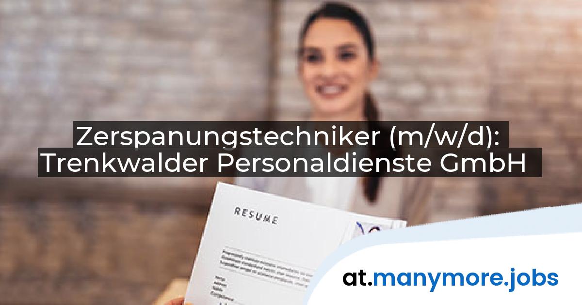 Zerspanungstechniker (m/w/d): Trenkwalder Personaldienste GmbH | manymore.jobs