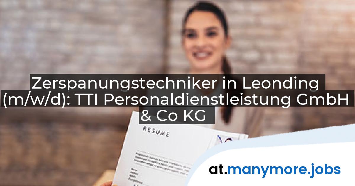 Zerspanungstechniker in Leonding (m/w/d): TTI Personaldienstleistung GmbH & Co KG | manymore.jobs