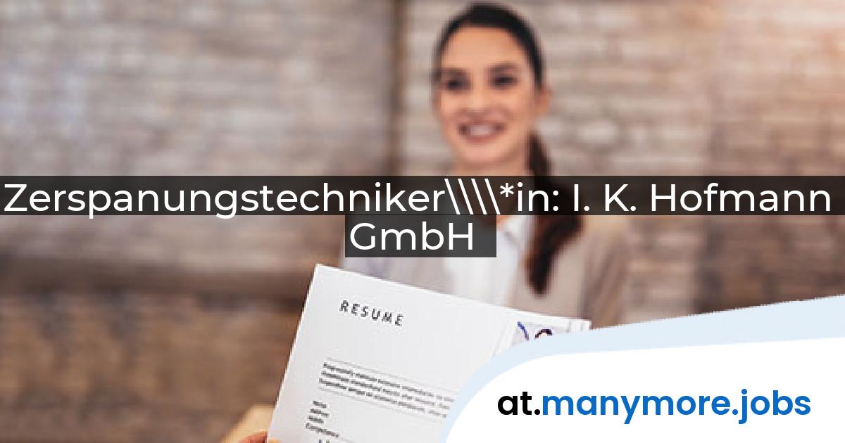 Zerspanungstechniker\\\\*in: I. K. Hofmann GmbH | manymore.jobs