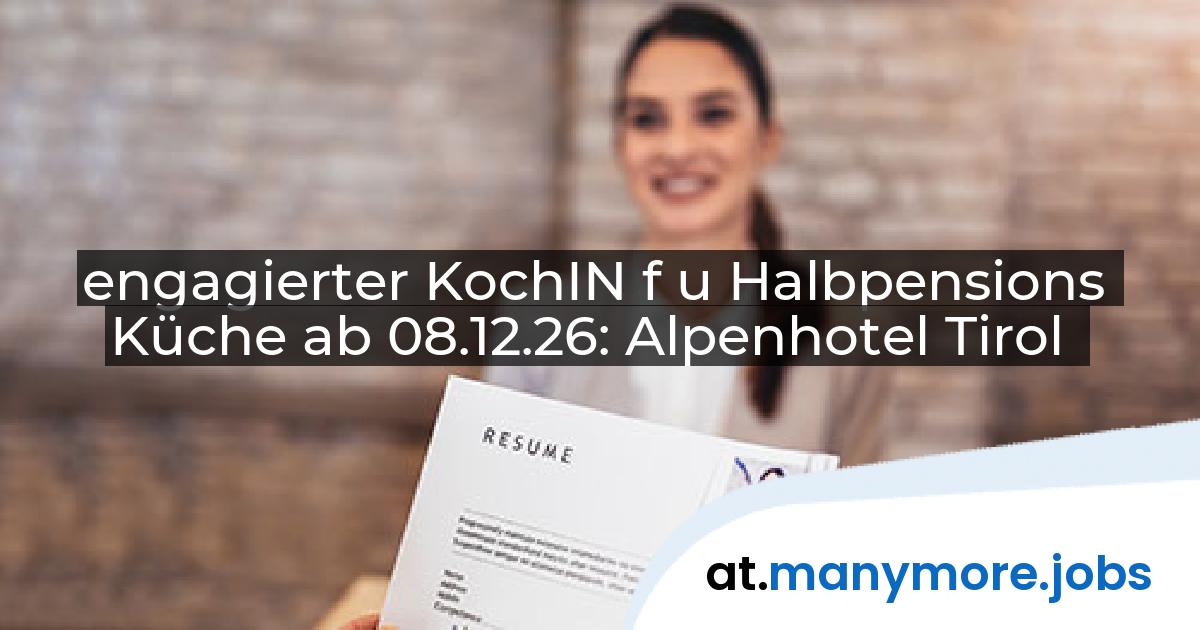 engagierter KochIN f u Halbpensions Küche ab 08.12.26: Alpenhotel Tirol | manymore.jobs