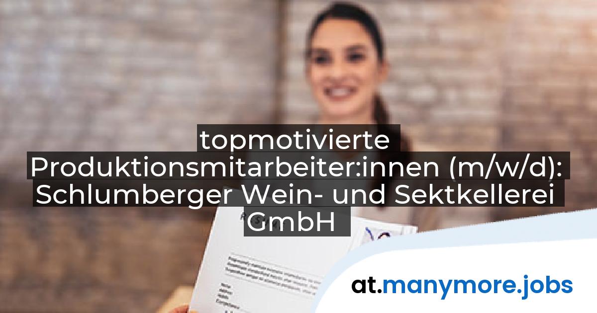 topmotivierte Produktionsmitarbeiter:innen (m/w/d): Schlumberger Wein- und Sektkellerei GmbH | manymore.jobs