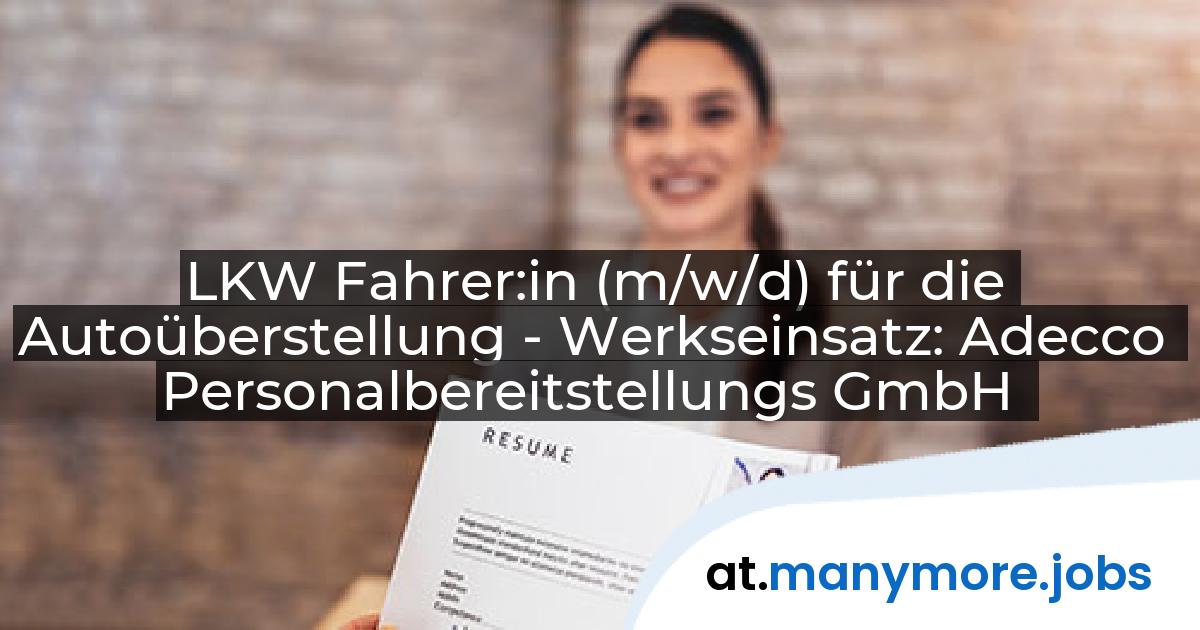 LKW Fahrer:in (m/w/d) für die Autoüberstellung - Werkseinsatz: Adecco Personalbereitstellungs GmbH | manymore.jobs