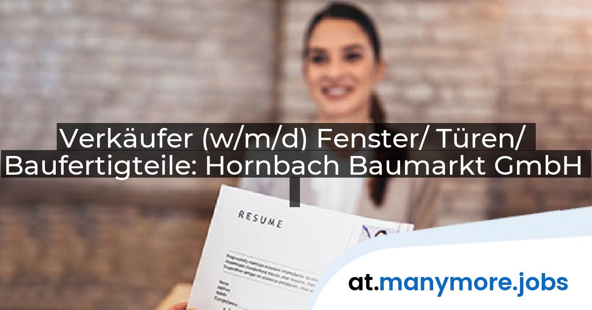Verkäufer (w/m/d) Fenster/ Türen/ Baufertigteile: Hornbach Baumarkt GmbH | manymore.jobs