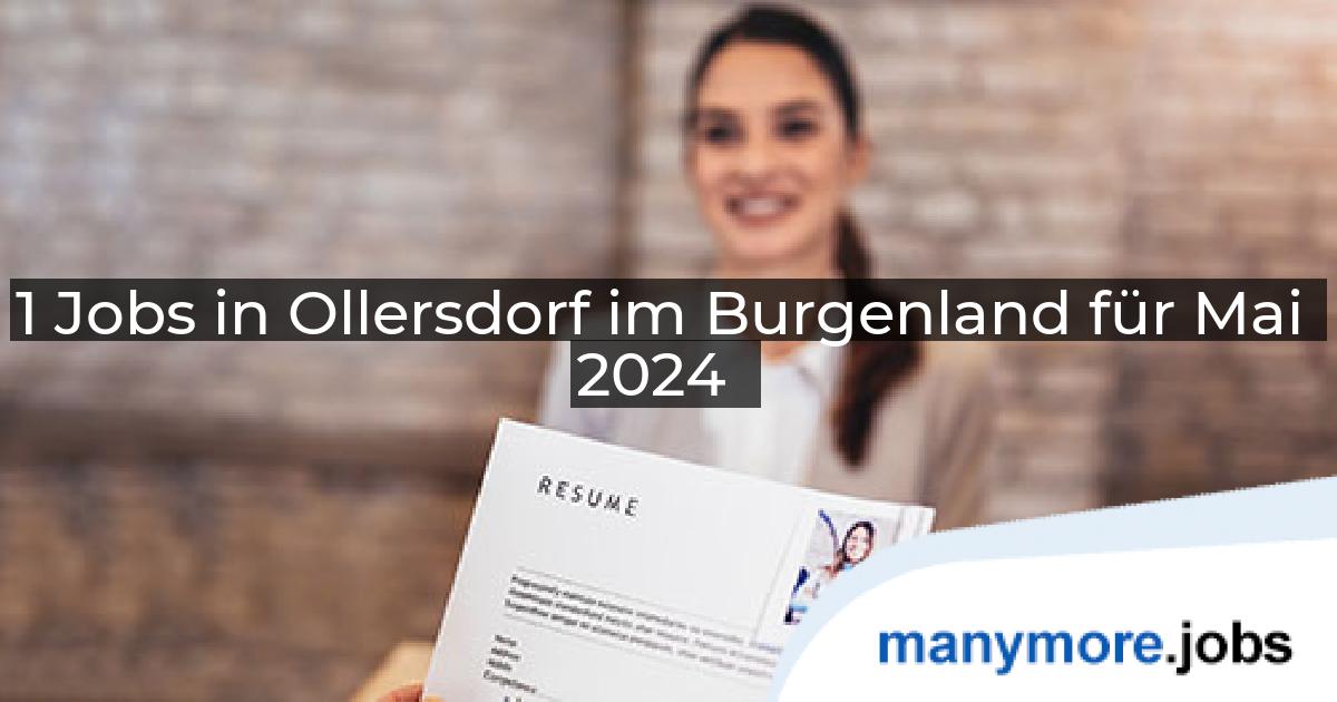 1 Jobs in Ollersdorf im Burgenland für Mai 2024 | manymore.jobs