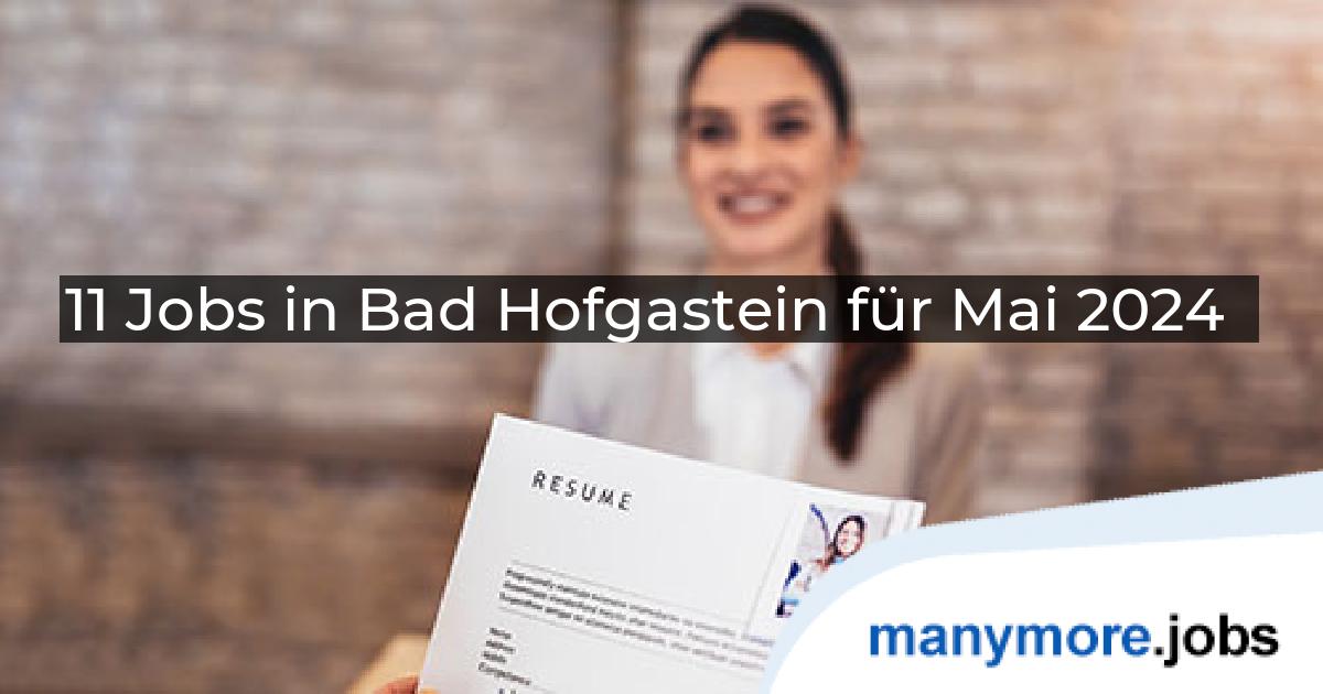 11 Jobs in Bad Hofgastein für Mai 2024 | manymore.jobs